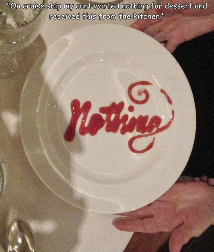 funny photos - cool pics - plate - "On cruise ship my aunt wanted nothing for dessert and received this from the kitchen." Nothing