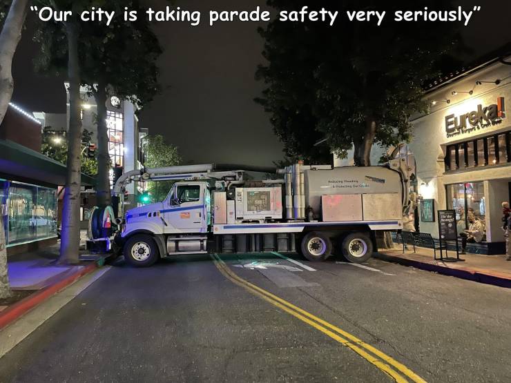 cool random pics - asphalt - "Our city is taking parade safety very seriously" Eureka! Attie Iqt