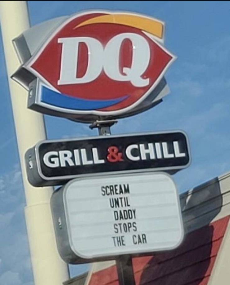 fun randoms - signage - Dq Grill & Chill Scream Until Daddy Stops The Car