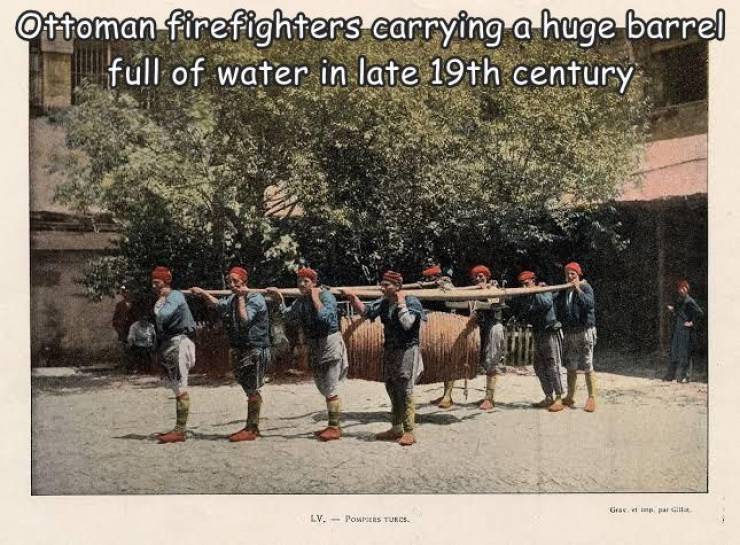 fun randoms - Ottoman firefighters carrying a huge barrel full of water in late 19th century Gioca Lv. Pompes Turcs