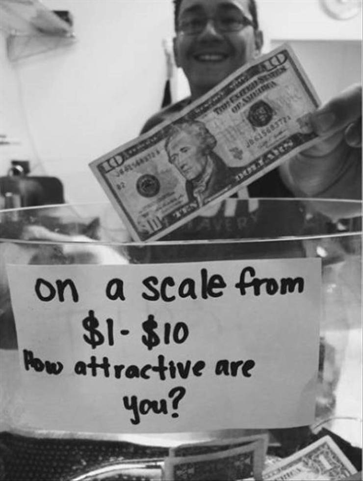fun randoms - funny tips jar ideas - Tuesin Op. aas&3722 13 101 on a scale from $1 $10 How attractive are you!