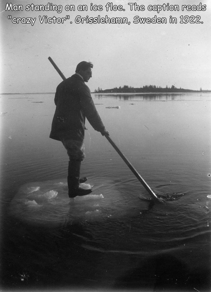 fun randoms - water - Man standing on an ice floe. The caption reads "crazy Victor. Grisslehamn, Sweden in 1922.