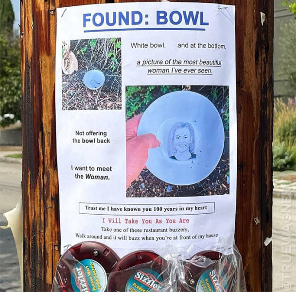 fun randoms - Found Bowl White bowl, and at the bottom a picture of the most beautiful woman I've ever seen. Not offering the bowl back I want to meet the Woman. Trust me I have known you 100 years in my heart I Will Take You As You Are Take one of these 