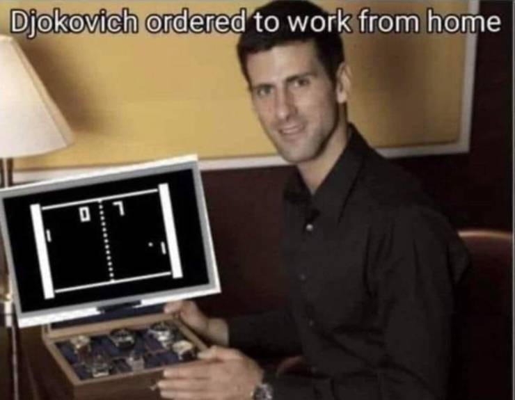 fun randoms - funny photos - electronics - Djokovich ordered to work from home 07