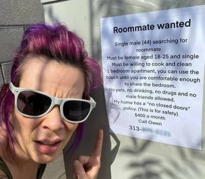 cool - Roommate wanted Single male 44 searching for roommate Must be female aged 1825 and single Must be willing to cook and clean 1 bedroom apartment, you can use the couch until you are comfortable enough to the bedroom. No pets, no drinking, no drugs a
