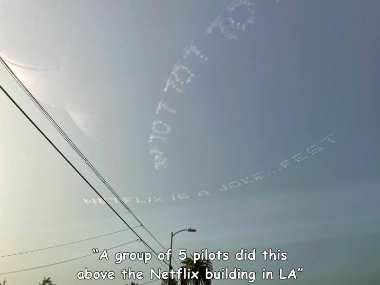 random pics - sky - 10770 "A group of 5 pilots did this above the Netflix building in La"