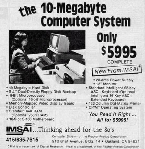 random pics - 10 megabyte computer system - the 10Megabyte Computer System Only $5995 Complete New From Imsai 28Amp Power Supply 12" Monitor 10Megabyte Hard Disk 5%" DualDensity Floppy Disk Backup 8Bit Microprocessor Optional 16bit Microprocessor Standard