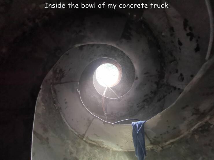 random pics - tunnel - Inside the bowl of my concrete truck!
