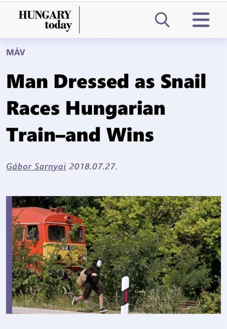 Random Pictures and Images - hungary train meme - Hungary today Mv Man Dressed as Snail Races Hungarian Trainand Wins Gbor Sarnyai