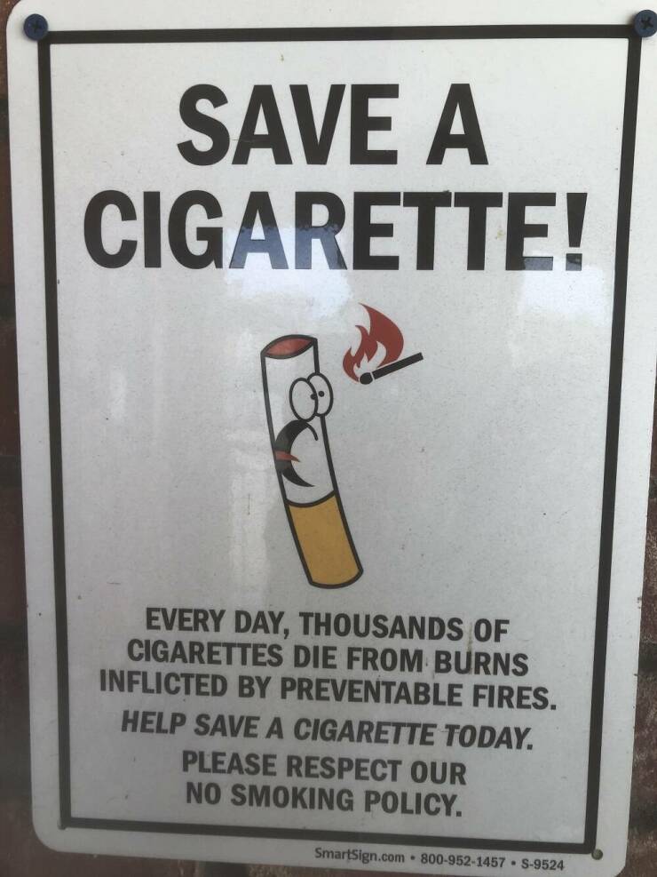 Random Pictures and Images - no smoking funny quotes - Save A Cigarette! Every Day, Thousands Of Cigarettes Die From Burns Inflicted By Preventable Fires. Help Save A Cigarette Today. Please Respect Our No Smoking Policy.
