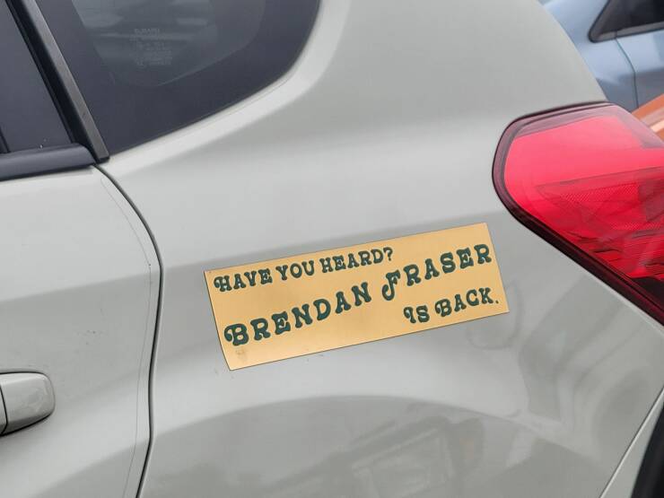 daily dose of random pics - vehicle door - Have You Heard? Brendan Fraser Is Back.