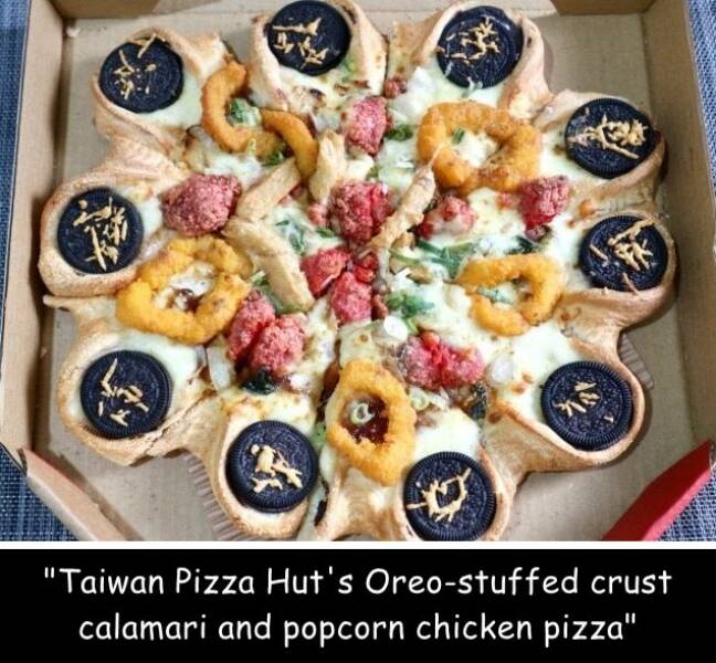 daily dose of pics and memes - taiwan oreo pizza - Maka Fk "Taiwan Pizza Hut's Oreostuffed crust calamari and popcorn chicken pizza"