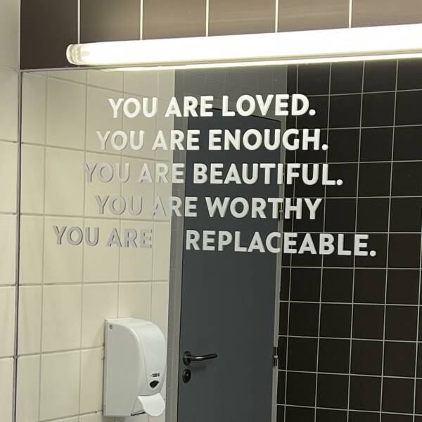 cool pics - bathroom - You Are Loved. You Are Enough. You Are Beautiful. You Are Worthy You Are Replaceable. uni