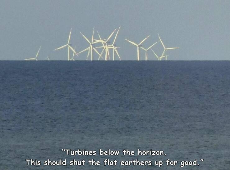 funny and cool pics - wind farm - "Turbines below the horizon. This should shut the flat earthers up for good."