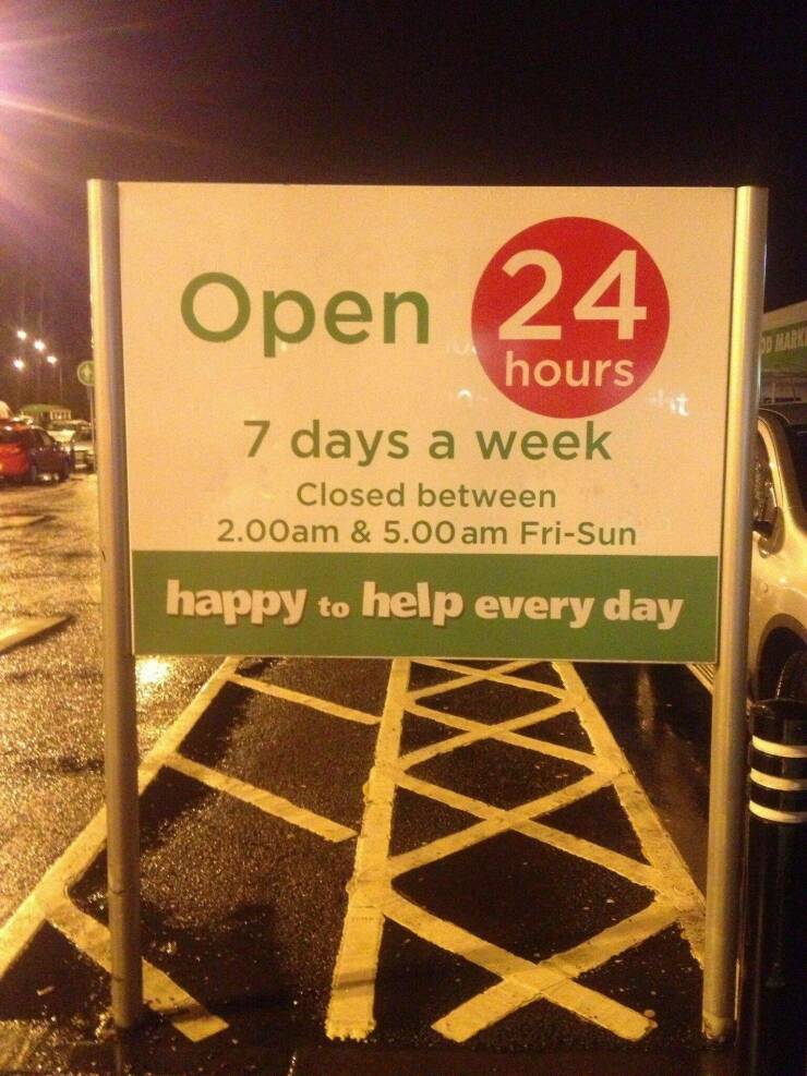 cool random pics - open 24 7 meme - Open 24 hours 7 days a week Closed between 2.00am & 5.00 am FriSun happy to help every day Od Mark