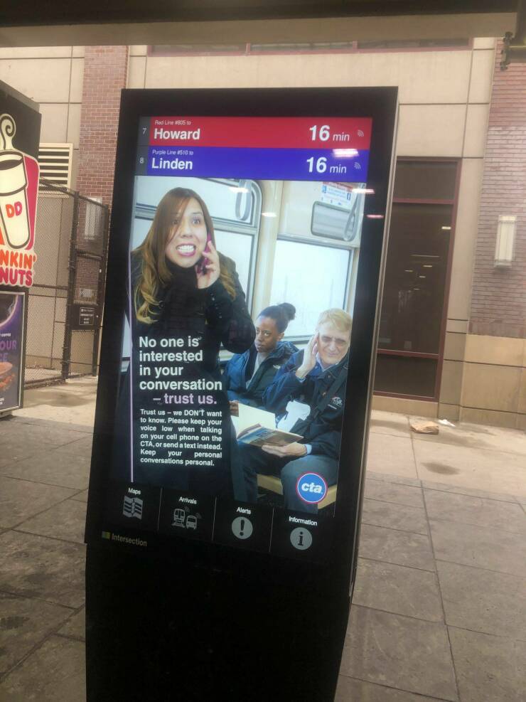 cool random pics - display advertising - Nkin Nuts comer Our P Red Line 805 to 7 Howard Purple Line 8510 to 8 Linden No one is interested in your conversation trust us. Maps Trust uswe Don'T want to know. Please keep your voice low when talking on your ce