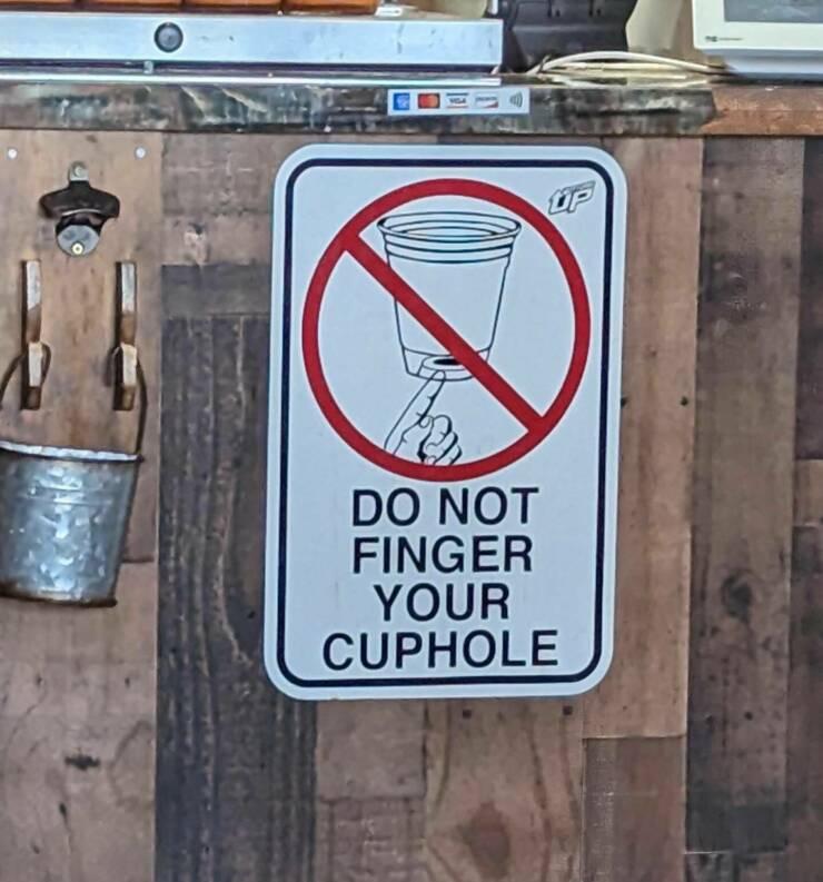 cool random pics - signage - Up Do Not Finger Your Cuphole