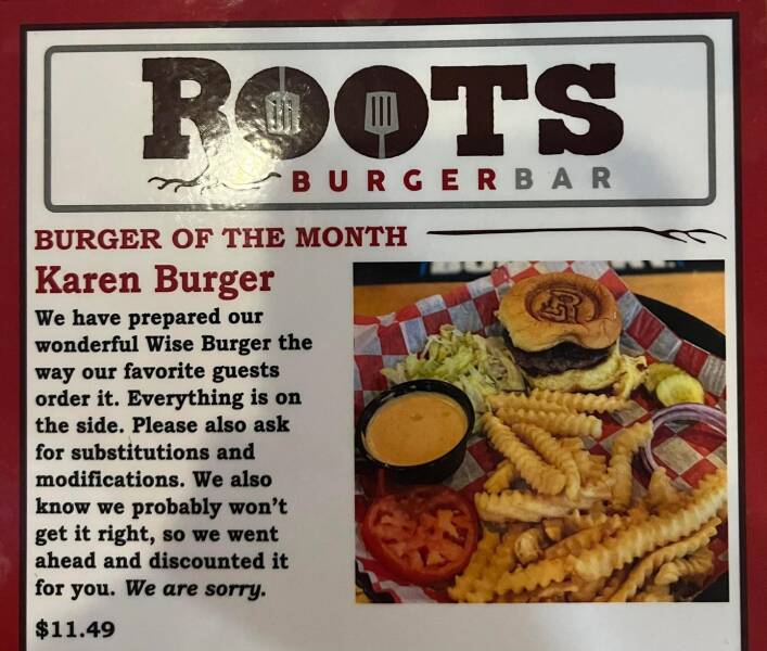 cool random photos - junk food - Roots Burgerbar Burger Of The Month Karen Burger We have prepared our wonderful Wise Burger the way our favorite guests order it. Everything is on the side. Please also ask for substitutions and modifications. We also know