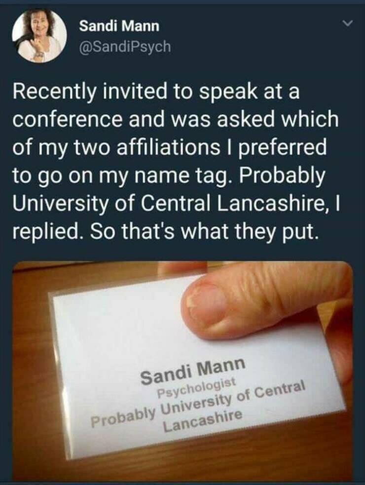 cool random photos - job's done boss - Sandi Mann Recently invited to speak at a conference and was asked which of my two affiliations I preferred to go on my name tag. Probably University of Central Lancashire, I replied. So that's what they put. Sandi M