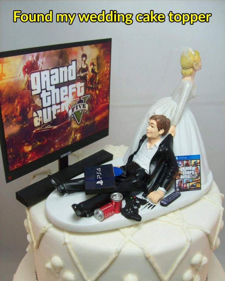 cool random pics - wedding topper man playing video games - Found my wedding cake topper grand theft Quel Five Samsung PS4 Cola Apsa grand thert auto