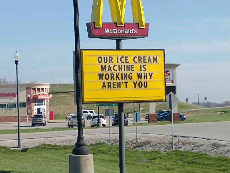 cool random pcis - Internet meme - rmacy McDonald's Our Ice Cream Machine Is Working Why Aren'T You Findustrial Pakk S acy Armacy