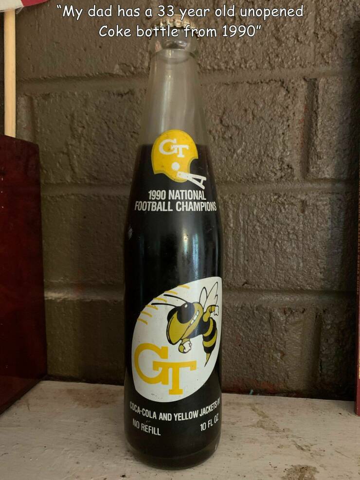 fun random pics - glass bottle - "My dad has a 33 year old unopened Coke bottle from 1990" Gt 1990 National Football Champions M G CocaCola And Yellow Jackets No Refill 10 Fl Oz