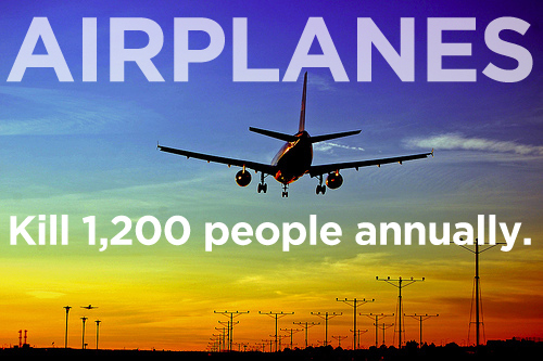 airline - Airplanes Kill 1,200 people annually.