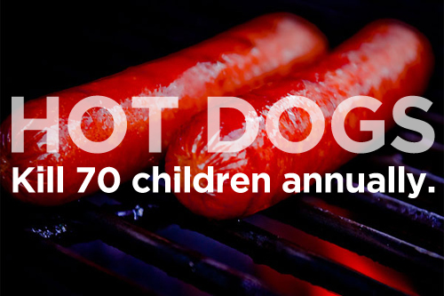 things that kill - Hot Dogs Kill 70 children annually.