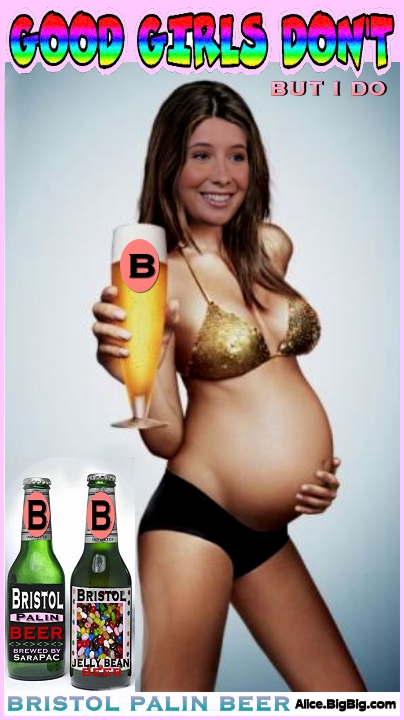 But I do...
New beer from Bristol palin, All the teens love Bristol beer, doggone it