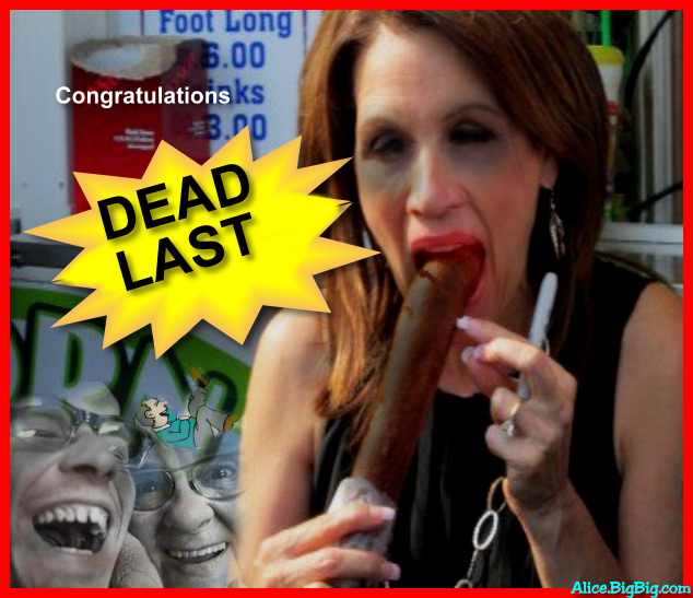 DEAD LAST" and dead last for a reason!
This garbage brained idiot is not worthy of a Wal-mart greater!
Facts, details and the truth escape Michele Bachmann.