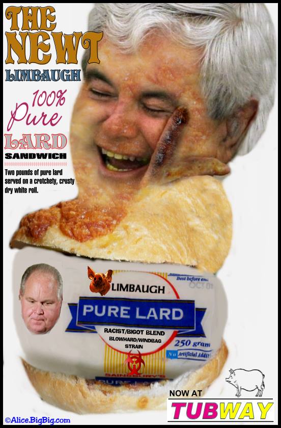 The Newt/Limbaugh 100% lard sandwich...
Served with oxy/honey dressing and windbag chips.