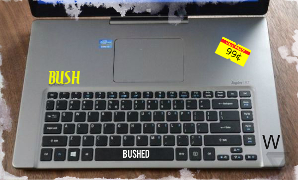 The new W laptop by Bush .... 1/2 GB, B & W monitor, real stereo sound. Now on sale @ Cheney-mart, 3939 Cheat & Liar Blvd, in the Shyster Bilk Plaza.