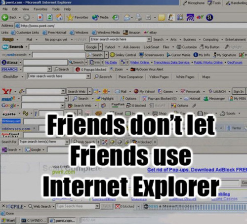 FRIENDS DON'T LET FRIENDS USE EXPLORER 