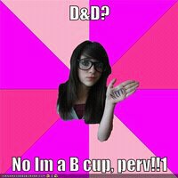 idiot nerd girl meme - D&D? No Im a B cum, perv!!1