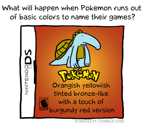 pokemon brown meme - What will happen when Pokemon runs out of basic colors to name their games? Nintendeds Pokemon Orangish yellowish tinted bronze with a touch of bom burgundy red version Ryanselvy.Tumblr.Com