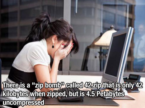 stressed woman work - There is a "zip bomb called 42.zip that is only 42 kilobytes when zipped, but is 4.5 Petabytes uncompressed
