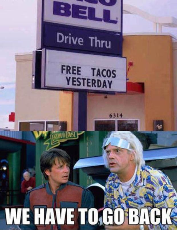 we have to go back to the future - Bell Drive Thru Free Tacos Yesterday 6314 We Have To Go Back