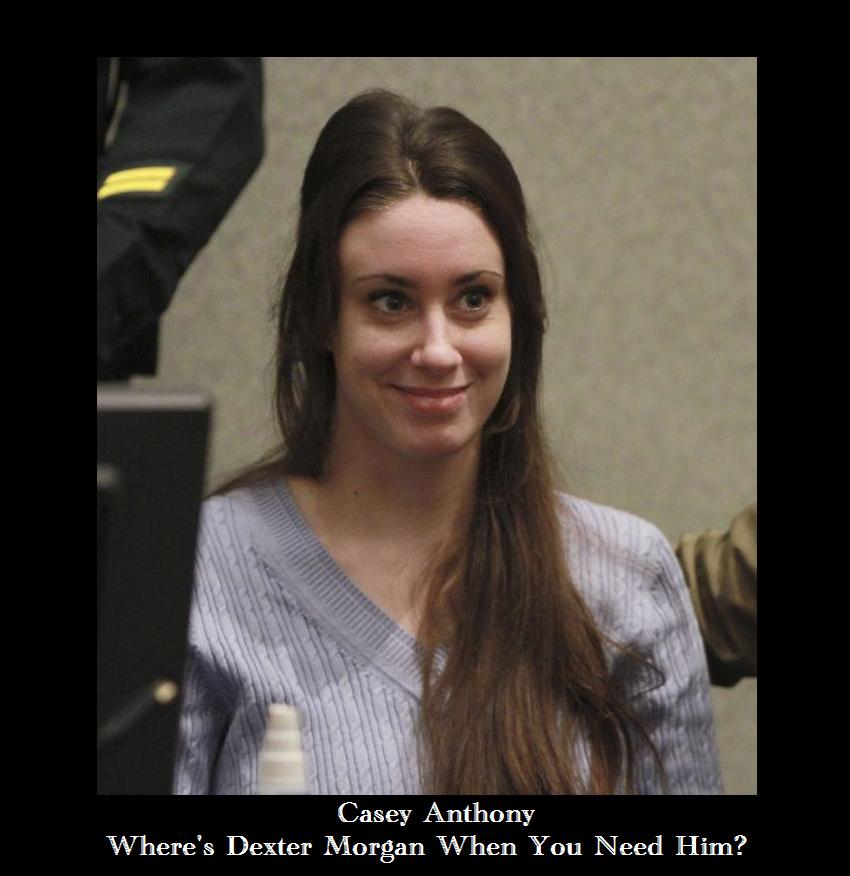 A demotivational picture staring Casey Anthony. Where's Dexter Morgan when you need him?