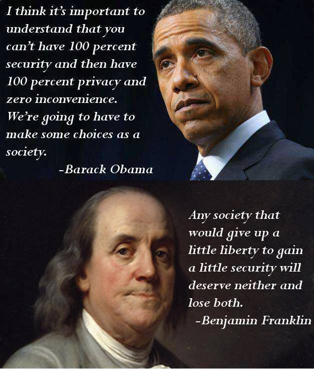 benjamin franklin liberty and security - I think it's important to understand that you can't have 100 percent security and then have 100 percent privacy and zero inconvenience. We're going to have to make some choices as a society. Barack Obama Any societ