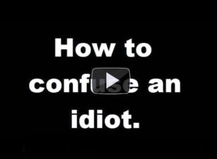 you are a idiot - How to confte an idiot.