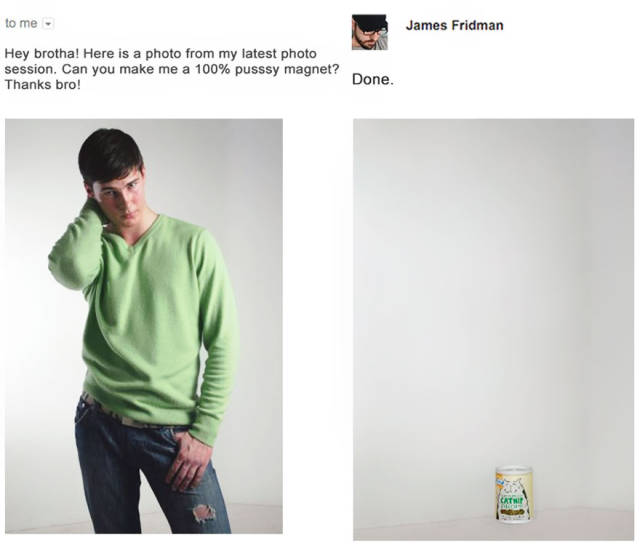james fridman photoshop gallery - to me James Fridman Hey brotha! Here is a photo from my latest photo session. Can you make me a 100% pusssy magnet? Thanks bro!
