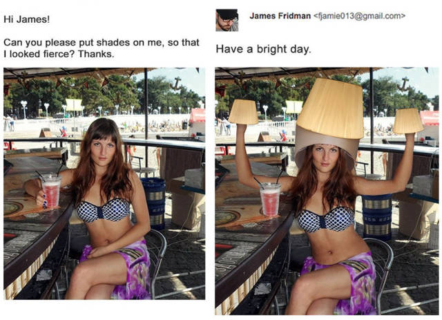james fridman funny - Hi James! James Fridman  Can you please put shades on me, so that I looked fierce? Thanks. Have a bright day. I mage