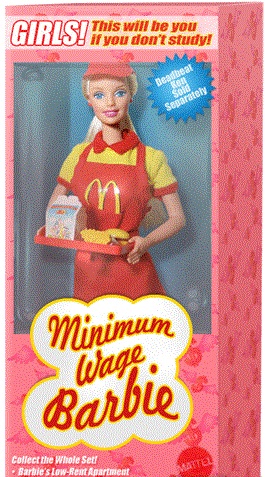In our new economy now all little girls can play Barbie and work at McDonalds just like mom!