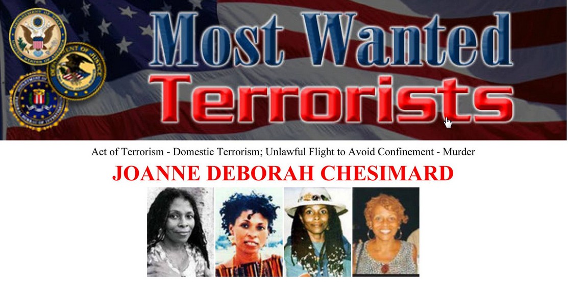 Joanne Chesimard - better known as Assata Shakur - became the first woman to make the FBI’s list of most wanted terrorists. Killed NJ State Trooper, sentenced to life in prison, escaped and fled to Cuba. May be back in USA as your neighbor