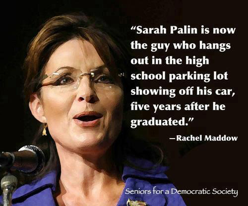 You know how you have a car sign that says be careful handicap person. I think when they have a retarded person driving a car it should be a picture of Sarah Palin with a line through it.