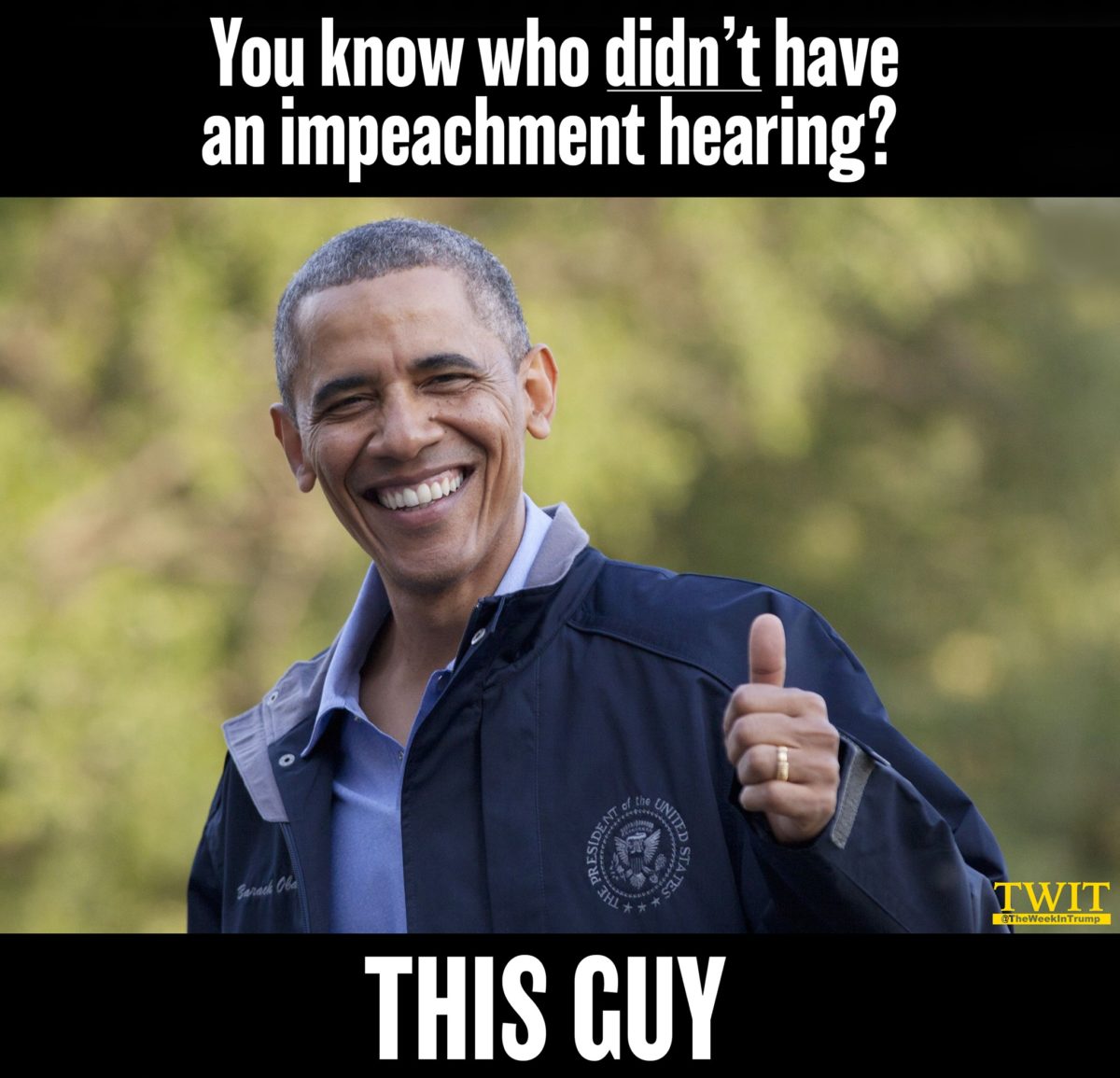 obama with thumbs up - You know who didn't have an impeachment hearing? Eclinis Presin Ed Sta Hl Twit The Weekin Trump This Guy