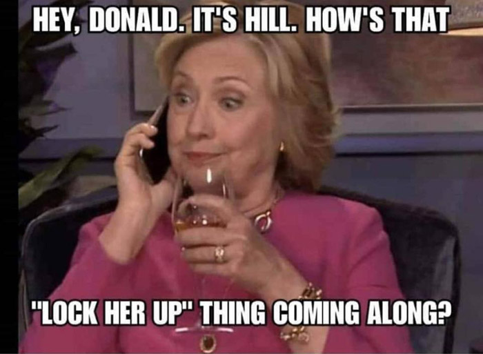 your friends convince you to go out - Hey, Donald. It'S Hill. How'S That "Lock Her Up" Thing Coming Along?