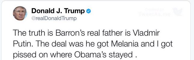 document - Donald J. Trump Trump The truth is Barron's real father is Vladmir Putin. The deal was he got Melania and I got pissed on where Obama's stayed .