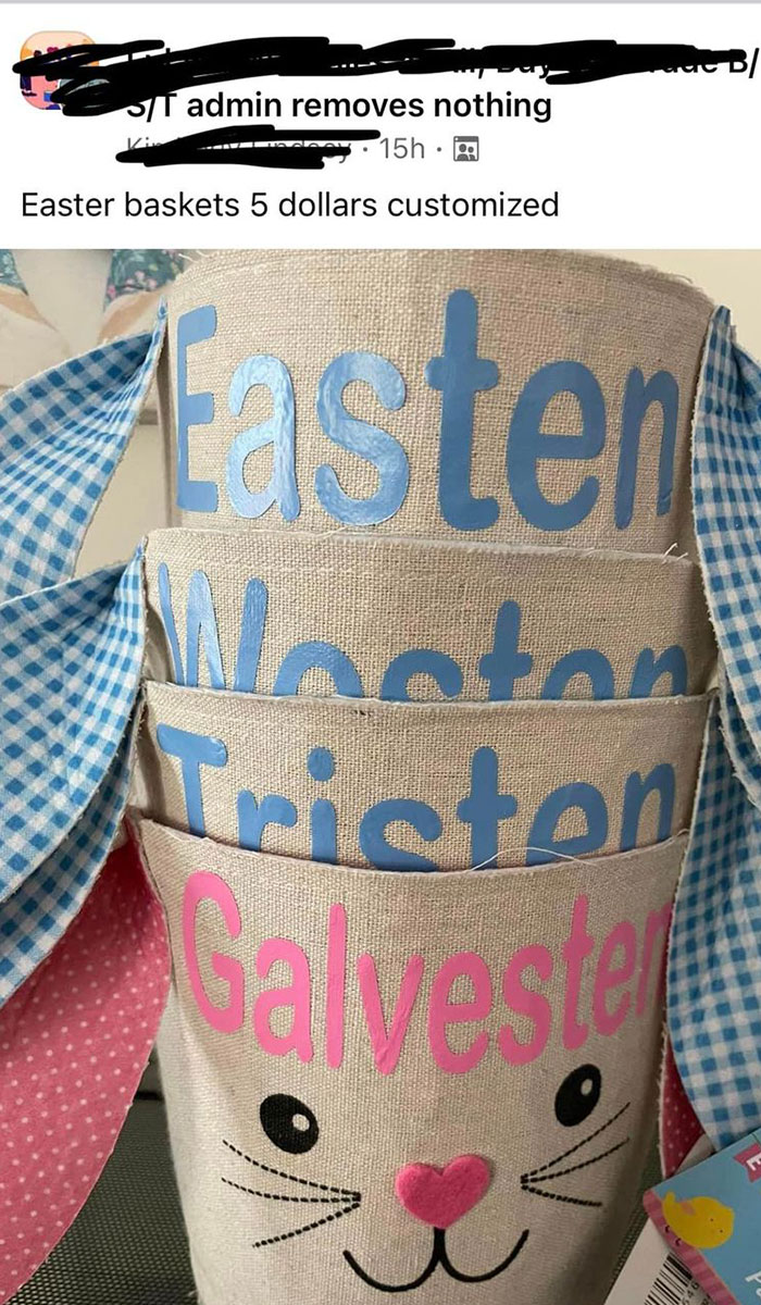 parents who gave their kids dumb names -  design - B I admin removes nothing 15h. Easter baskets 5 dollars customized Sten Inoton Triston Salvester