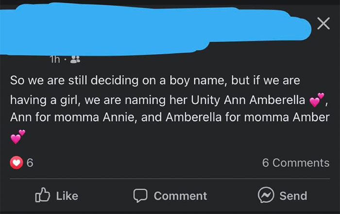 parents who gave their kids dumb names -  screenshot - 1h So we are still deciding on a boy name, but if we are having a girl, we are naming her Unity Ann Amberella Ann for momma Annie, and Amberella for momma Amber 6 6 0 Comment ~ Send
